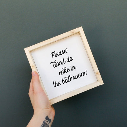 Please Don't Do Coke in the Bathroom Wood Sign