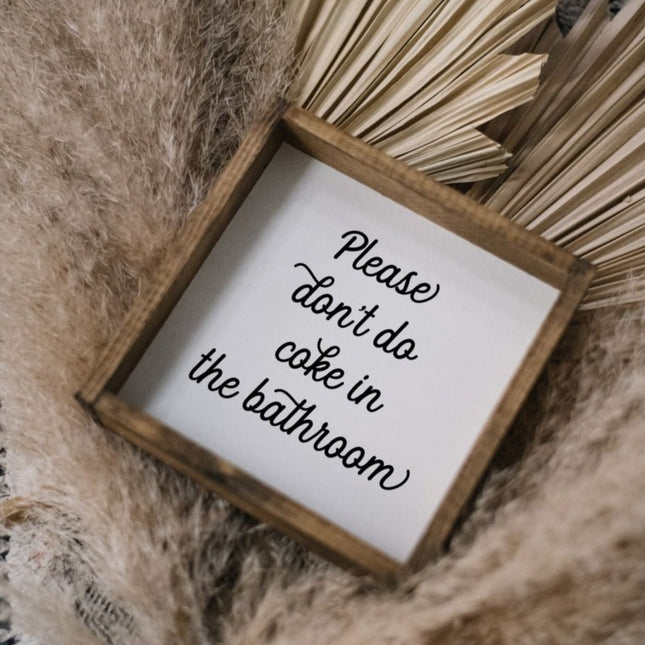 Please Don't Do Coke in the Bathroom Wood Sign