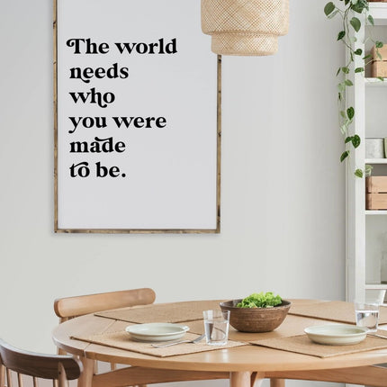 The World Needs Who You Were Made To Be Wood Sign