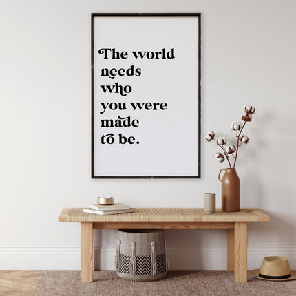 The World Needs Who You Were Made To Be Wood Sign
