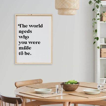 The World Needs Who You Were Made To Be Wood Sign