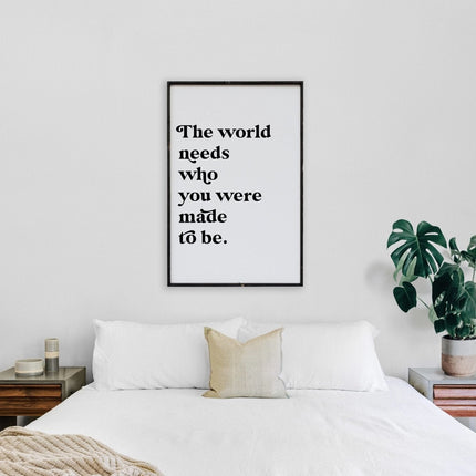 The World Needs Who You Were Made To Be Wood Sign