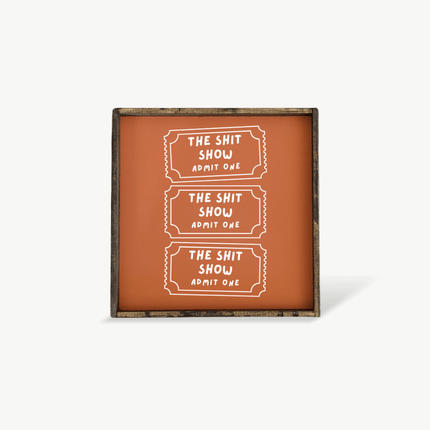 Tickets to the Shit Show Funny Wood Sign