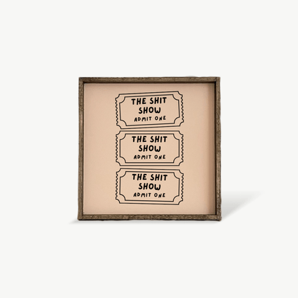 Tickets to the Shit Show Funny Wood Sign