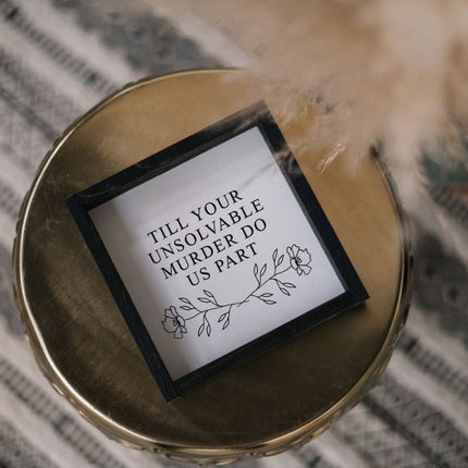 Till Your Unsolvable Murder Do Us Part Wood Sign