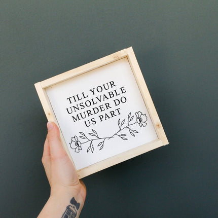 Till Your Unsolvable Murder Do Us Part Wood Sign