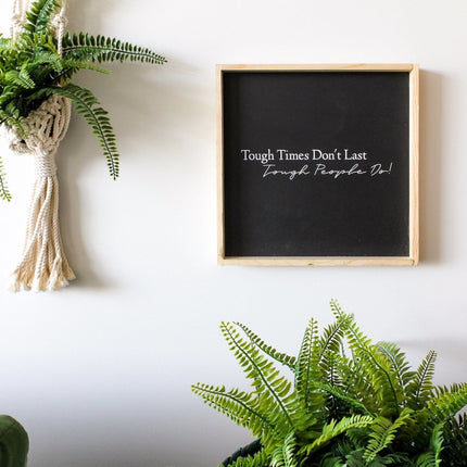 Tough Times Don't Last Tough People Do Wood Sign