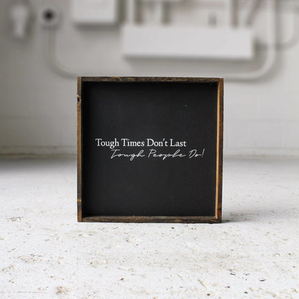 Tough Times Don't Last Tough People Do Wood Sign