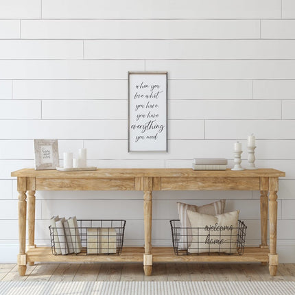 When You Love What You Have, You Have Everything You Need Wood Sign