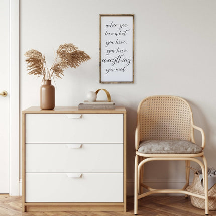When You Love What You Have, You Have Everything You Need Wood Sign