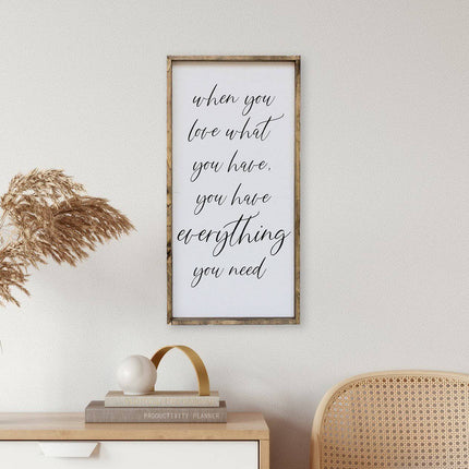 When You Love What You Have, You Have Everything You Need Wood Sign
