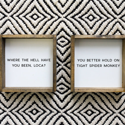 Where the Hell Have You Been, Loca? Wood Sign