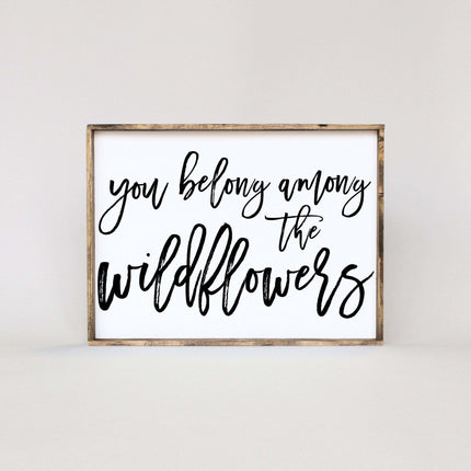 You Belong Among The Wildflowers Wood Sign