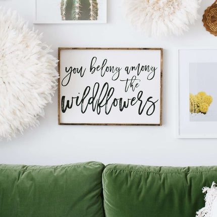 You Belong Among The Wildflowers Wood Sign