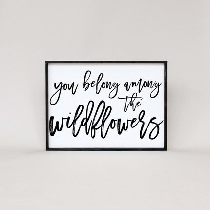 You Belong Among The Wildflowers Wood Sign