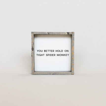 You Better Hold on Tight Spider Monkey Wood Sign