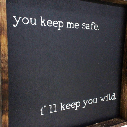 You Keep Me Safe I'll Keep You Wild Wood Sign